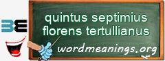 WordMeaning blackboard for quintus septimius florens tertullianus